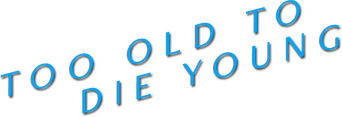 Too Old to Die Young logo