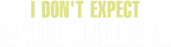 I Don't Expect Anyone to Believe Me logo
