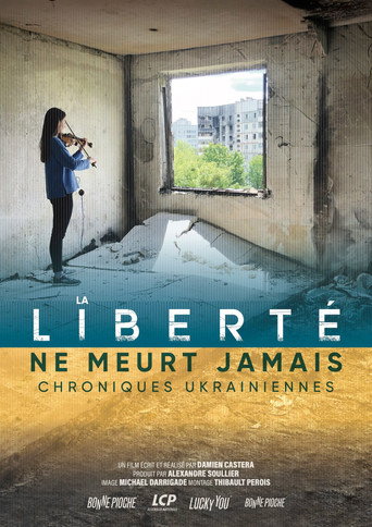 La libert&eacute; ne meurt jamais, chroniques ukrainiennes (2024)