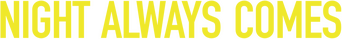 Night Always Comes logo
