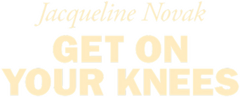 Jacqueline Novak: Get on Your Knees logo