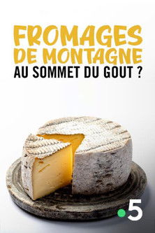 Fromages de montagne, au sommet du gout ? (2020)