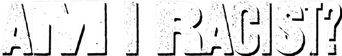 Am I Racist? logo