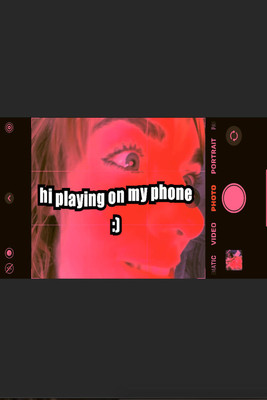 hi playing on my phone :)