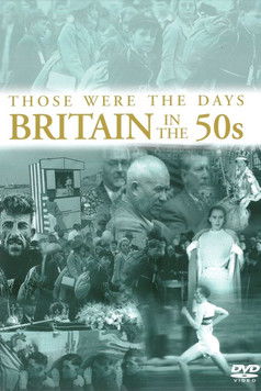 Those Were the Days: Britain in the 50's poster