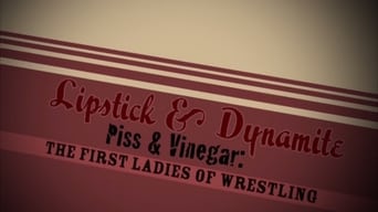 Lipstick & Dynamite, Piss & Vinegar: The First Ladies of Wrestling (2004)