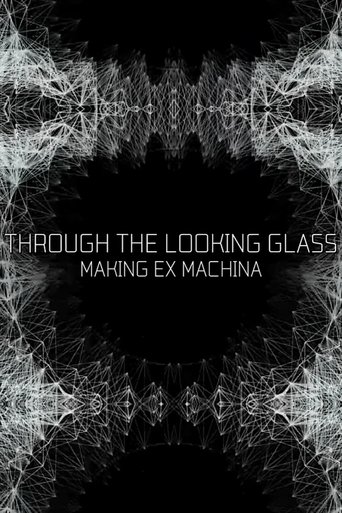 Through the Looking Glass: Making Ex Machina Through the Looking Glass: Making Ex Machina