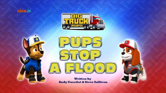 Big Truck Pups: Pups Stop a Flood