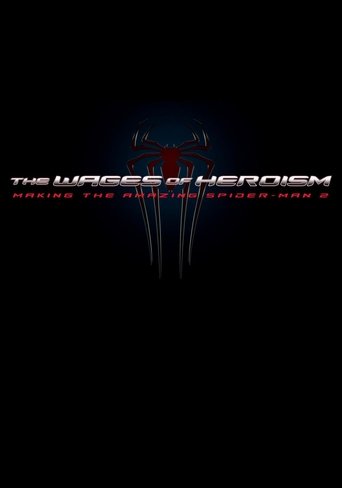 The Wages of Heroism: Making The Amazing Spider-Man 2 (2014) The Wages of Heroism: Making The Amazing Spider-Man 2 (2014)