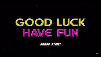 Good Luck Have Fun (2021- )