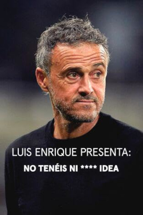 Luis Enrique presenta: No tenéis ni **** idea (2024) poster