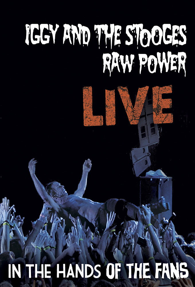 Iggy Pop And The Stooges: Raw Power Live - In The Hands Of The Fans (2011) poster