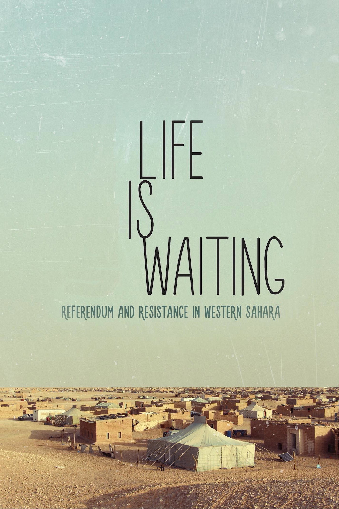 Life is waiting: referendum and resistance in Western Sahara (2015) poster
