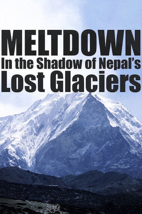 Meltdown: In the Shadow of Nepal’s Lost Glaciers (2006) poster