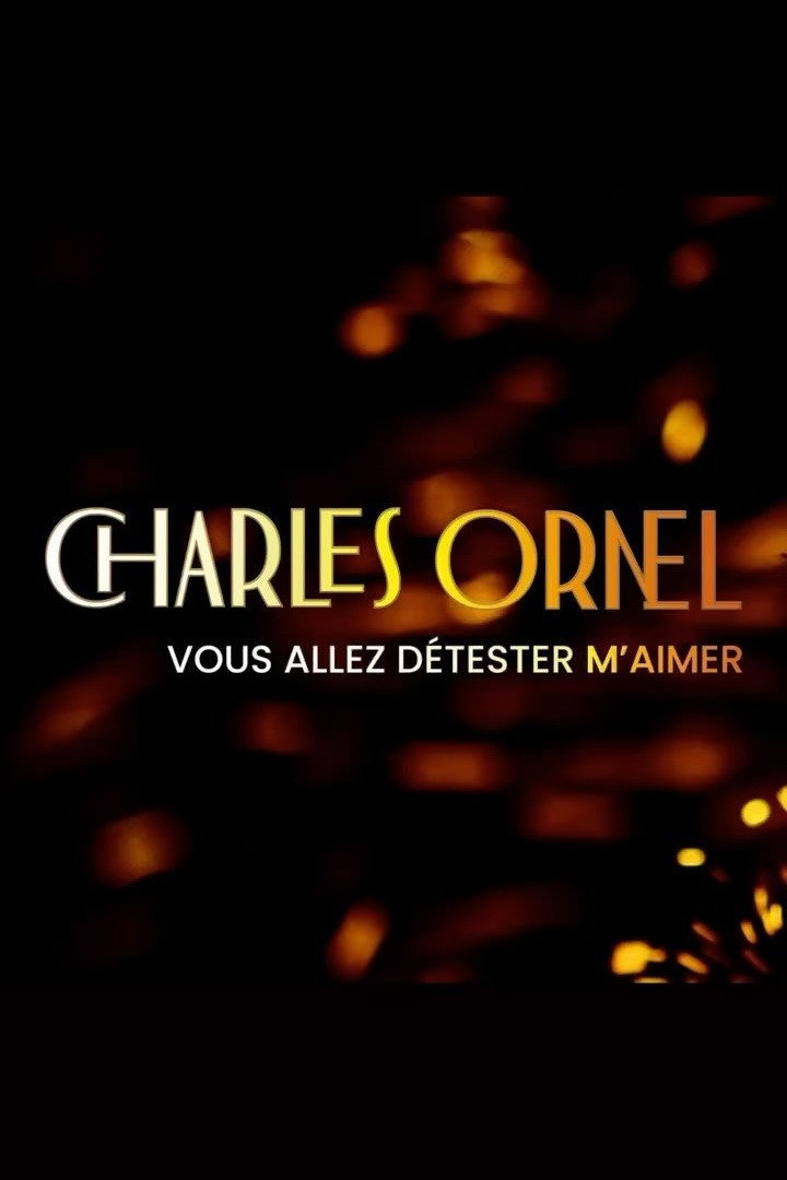Charles Ornel : Vous allez détester m'aimer (2024) poster