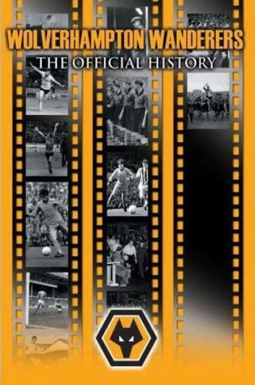 Wolverhampton Wanderers: The Official History (2007) poster