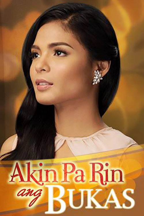Akin Pa Rin ang Bukas (2013) poster