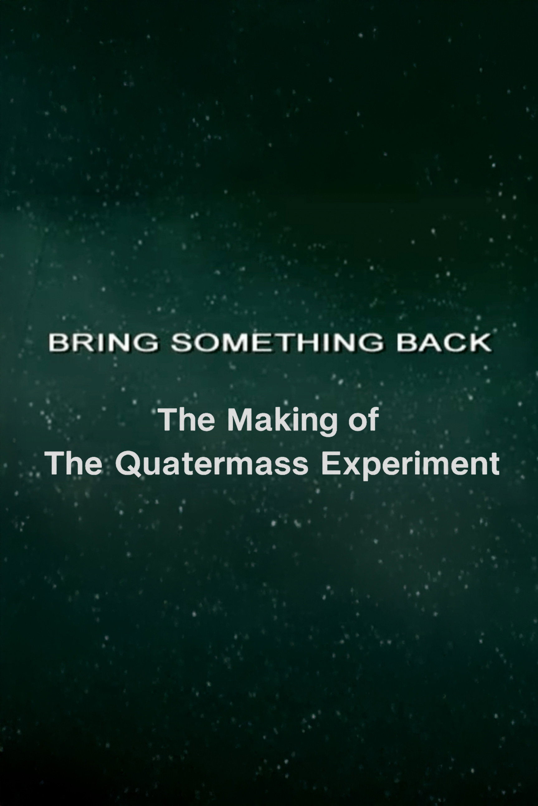 Bring Something Back: The Making of 'The Quatermass Experiment' (2005) poster