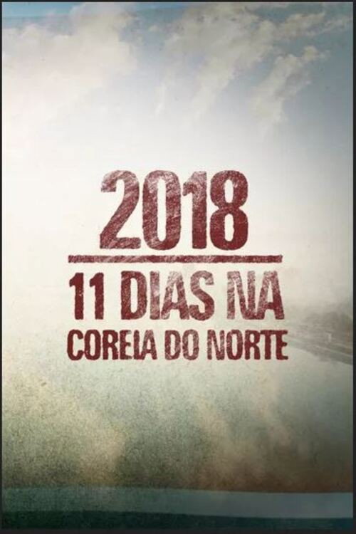 2018: 11 Dias na Coreia do Norte (2018) poster