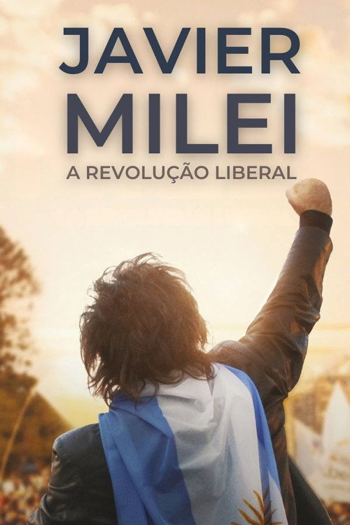 Javier Milei: A Revolução Liberal - Assistir online em HD