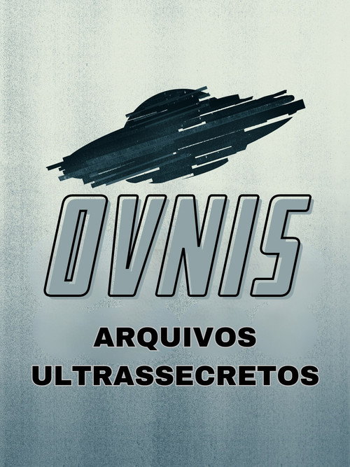 Óvnis: Arquivos Ultrassecretos