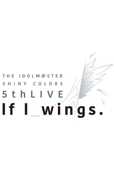 Poster image for THE IDOLM@STER SHINY COLORS 5thLIVE If I_wings