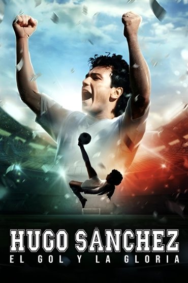 Poster image for Hugo Sanchez, the Goal and the Glory