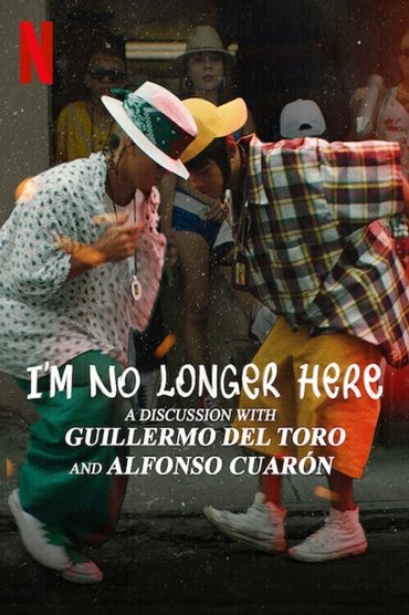 Poster image for I'm No Longer Here: A Discussion with Guillermo del Toro and Alfonso Cuarón