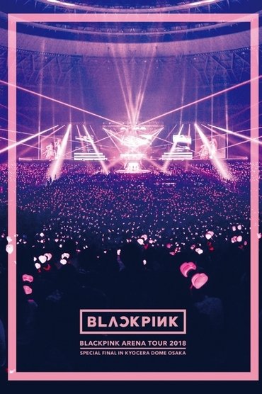 Poster image forBLACKPINK: Arena Tour 2018 'Special Final in Kyocera Dome Osaka'