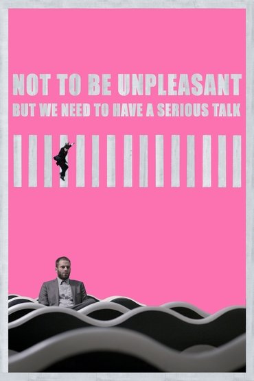 Poster image for Not to Be Unpleasant But We Need To Have a Serious Talk