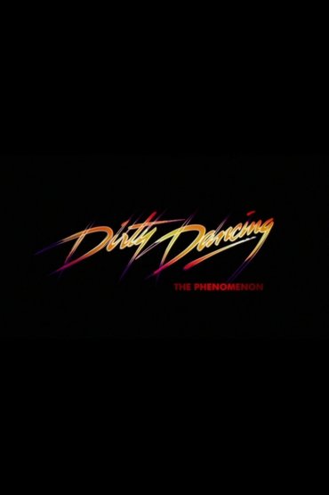 Poster image for Dirty Dancing - The Phenomenon