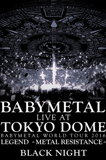 Poster image for BABYMETAL Live at Tokyo Dome - WORLD TOUR 2016 - LEGEND - METAL RESISTANCE - Black Night