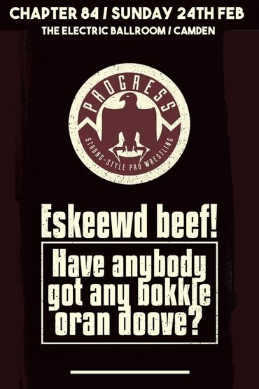 Poster image for PROGRESS Chapter 84: Eskeewd beef! Have anybody got any bokkle oran doove?