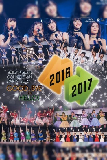 Poster image for Hello! Project 2016 COUNTDOWN PARTY 2016-2017 ~GOODBYE & HELLO!~