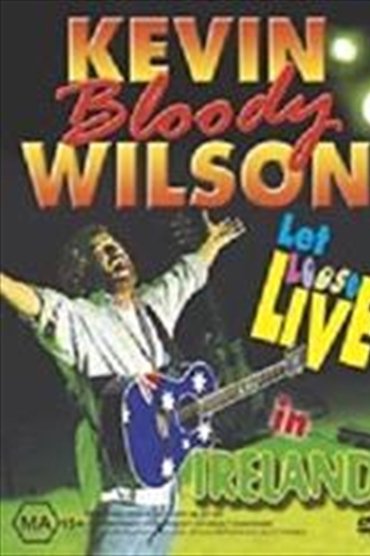 Kevin Bloody Wilson: Let Loose Live In Ireland