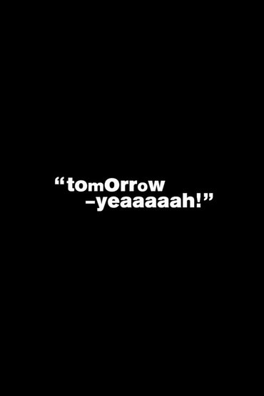 Tomorrow Yeaaaaah!