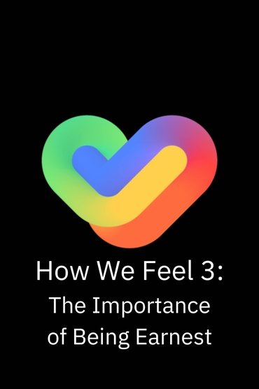 How We Feel 3: The Importance of Being Earnest