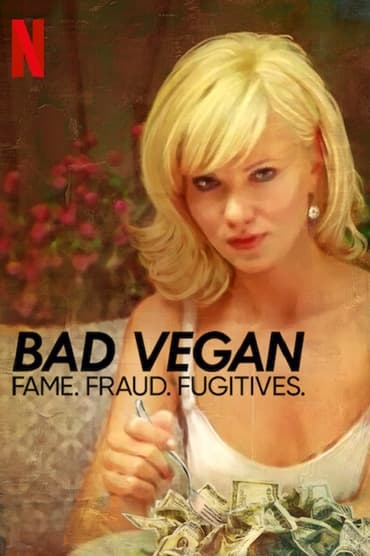 Bad Vegan: Fame. Fraud. Fugitives.