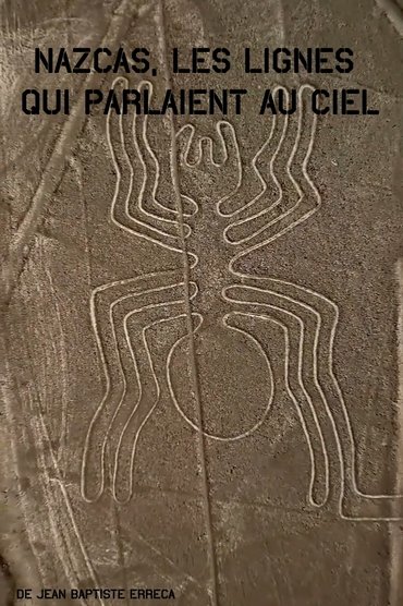 Nazcas, les lignes qui parlaient au ciel