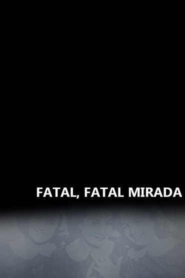 Fatal, Fatal Mirada