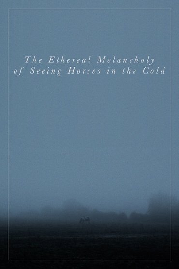 The Ethereal Melancholy of Seeing Horses in the Cold