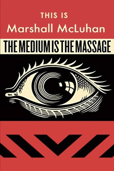 This Is Marshall McLuhan: The Medium Is The Massage