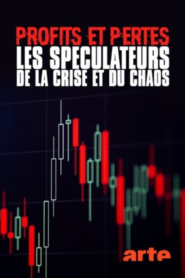 Profits et pertes : enquête sur les spéculateurs de la crise et du chaos