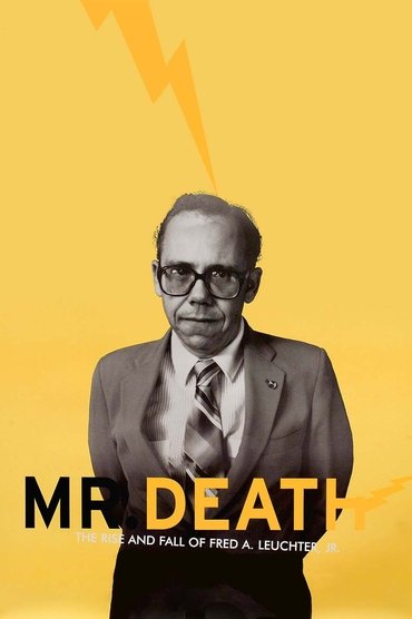 Mr. Death: The Rise and Fall of Fred A. Leuchter, Jr.