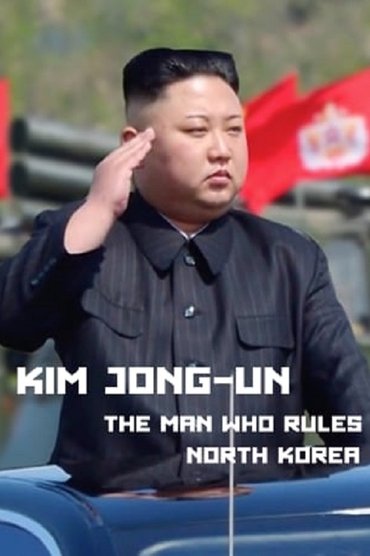 Kim Jong-Un: The Man Who Rules North Korea