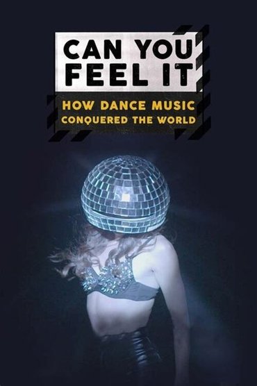 Can You Feel It - How Dance Music Conquered the World