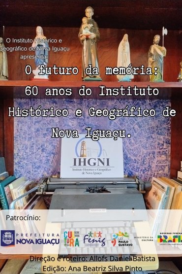 O Futuro da Memória: 60 anos do Instituto Histórico Geográfico de Nova Iguaçu
