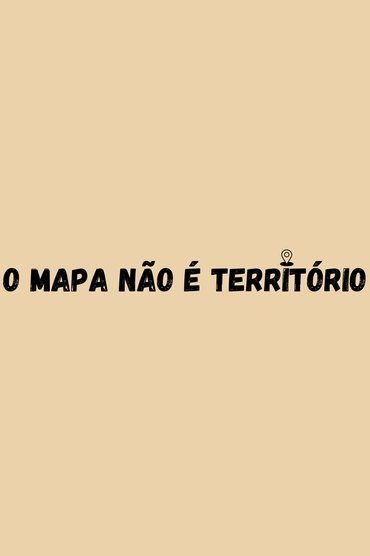 O Mapa não é Terrítório