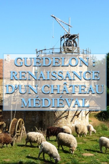 Guédelon, Renaissance d'un château médiéval