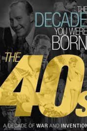 The Decade You Were Born The 40s